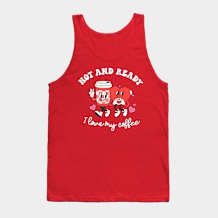 Valentine's Day Funny Coffee Gift Hot And Ready Tank Top